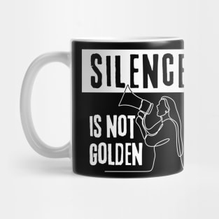 Silence Is Not Golden! Speak Up! Mug